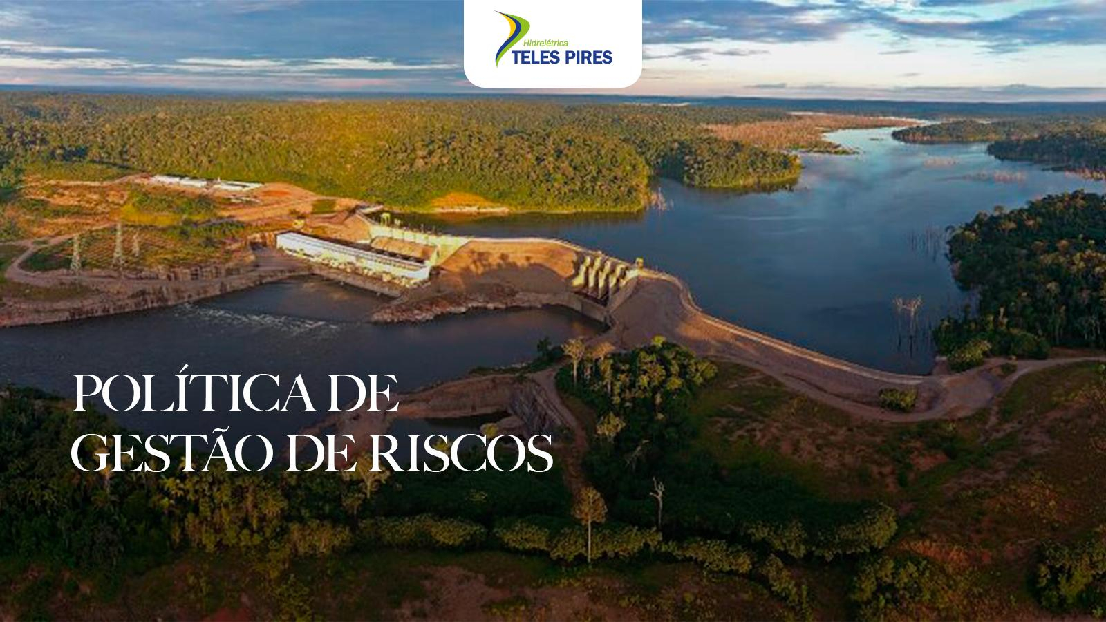 Política de Gestão de Riscos da Companhia Hidrelétrica Teles Pires Política de Gestão de Riscos da Companhia Hidrelétrica Teles Pires